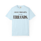 I have thoughts - but also errands T-shirt