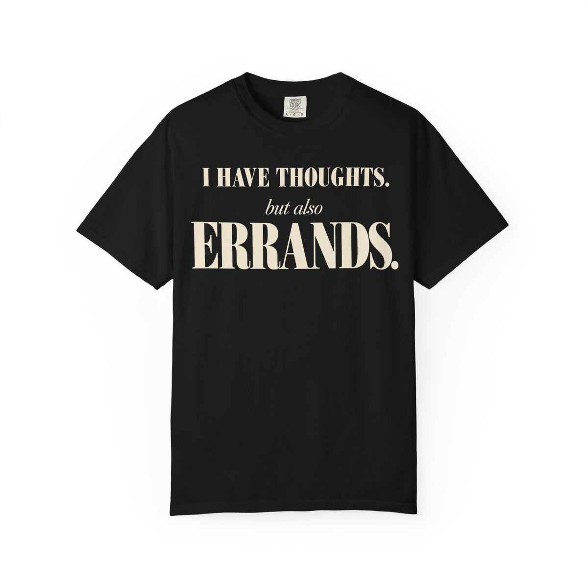 I have thoughts, but also errands T-shirt