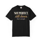 Not perfect.  Still chosen. T-shirt
