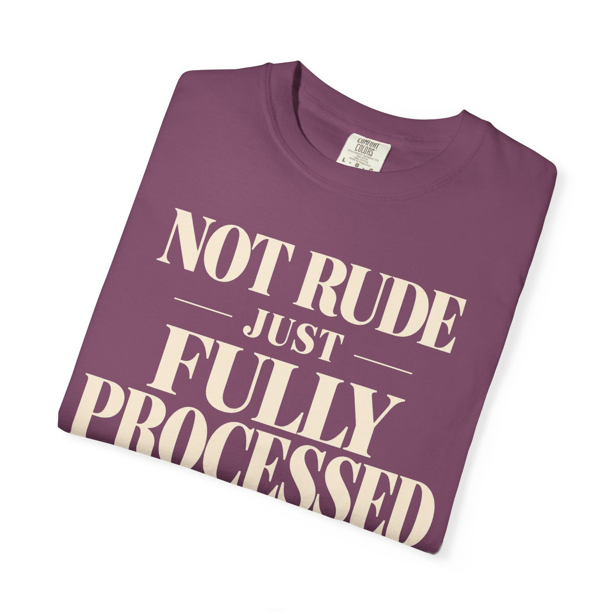 Not rude.  Just fully processed T-shirt