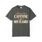 Powered by caffeine & hot flashes T-shirt