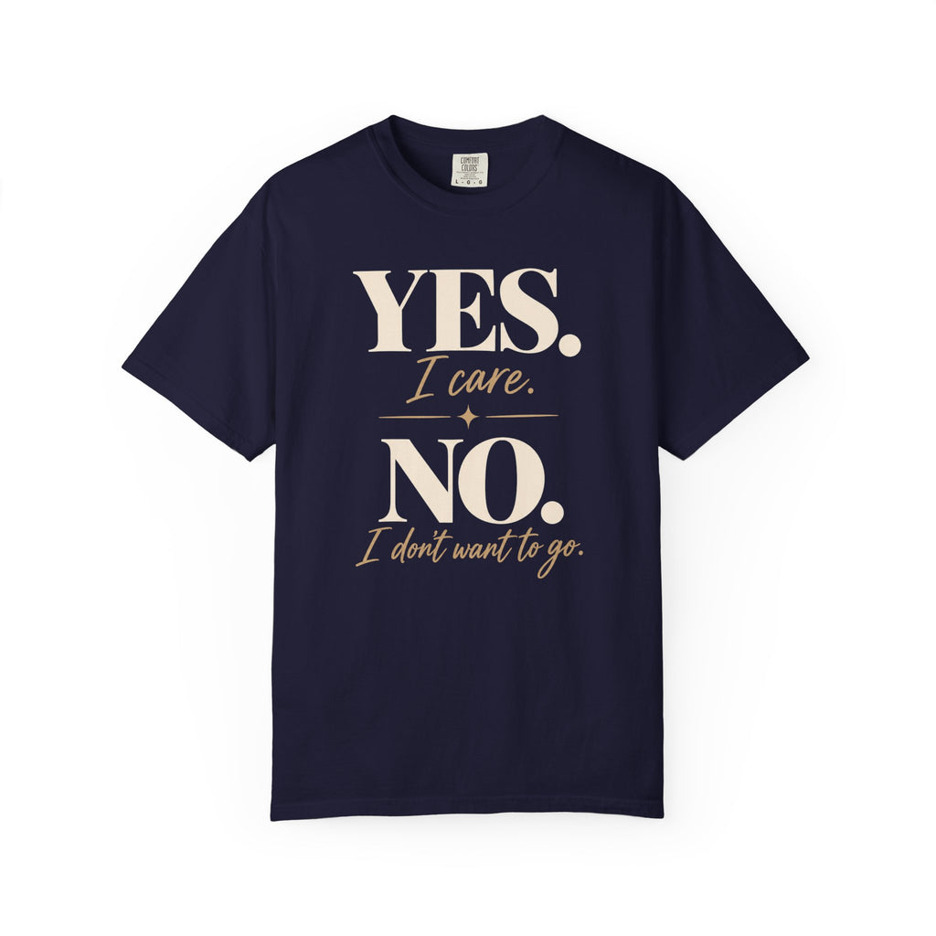 Yes I care.  No I don't want to go. T-shirt