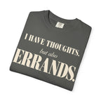 I have thoughts, but also errands T-shirt