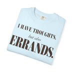I have thoughts - but also errands T-shirt