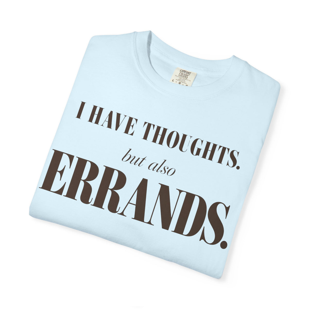 I have thoughts - but also errands T-shirt