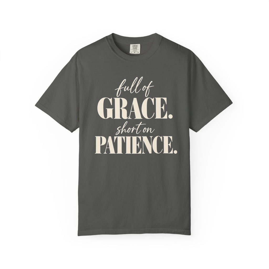 Full of grace.  Short on patience. T-shirt