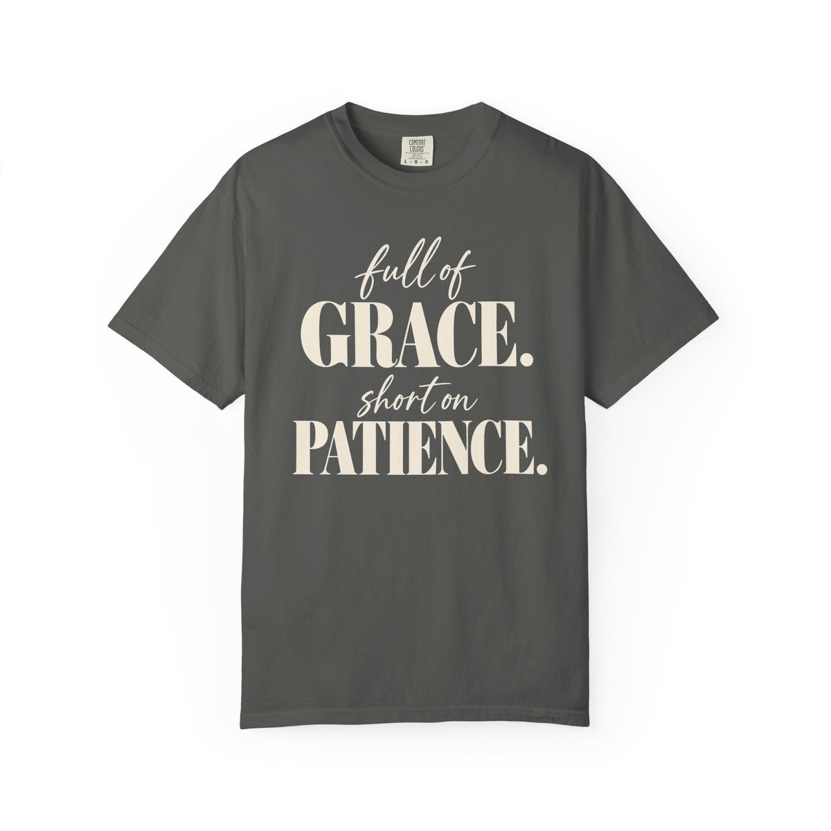 Full of grace.  Short on patience. T-shirt