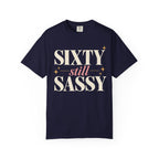 Sixty.  Still Sassy T-shirt