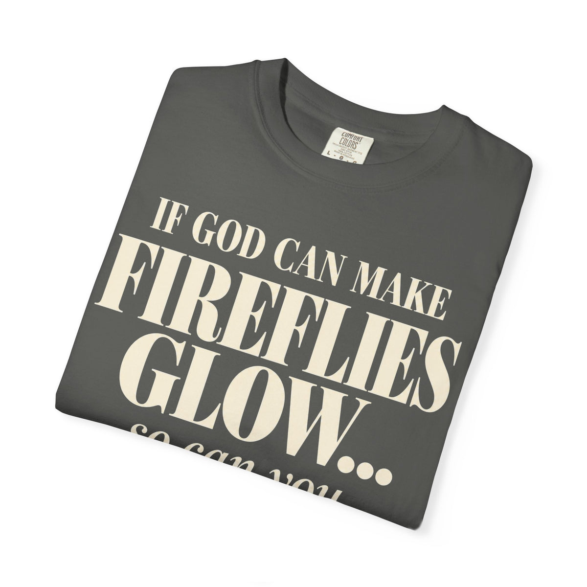 If God can make fireflies glow T-shirt