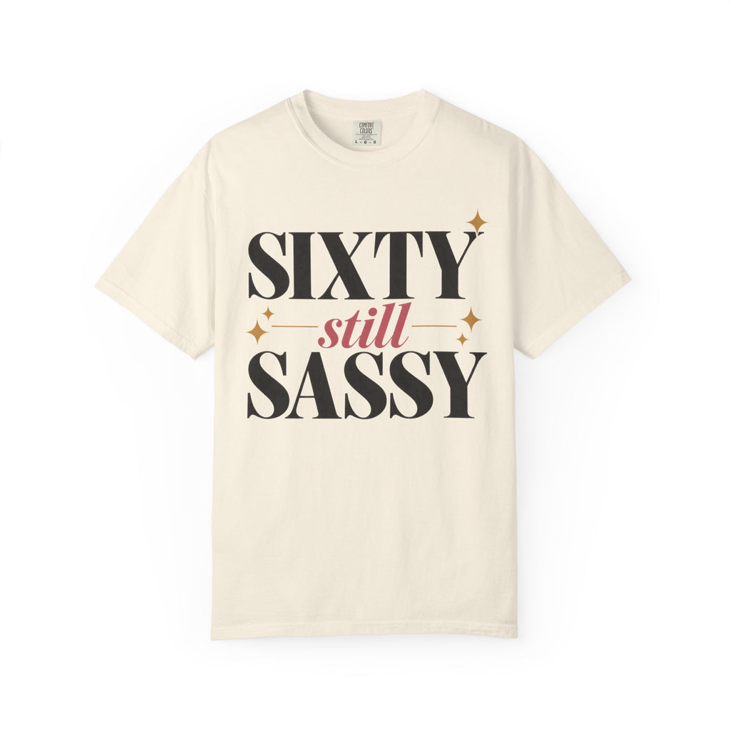 Sixty still Sassy T-shirt