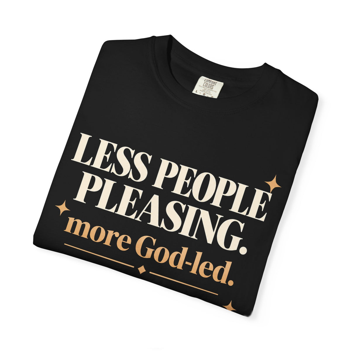 Less people pleasing - more God-led T-shirt