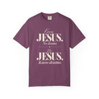 Know Jesus.  No drama.  No Jesus.  Know drama T-Shirt
