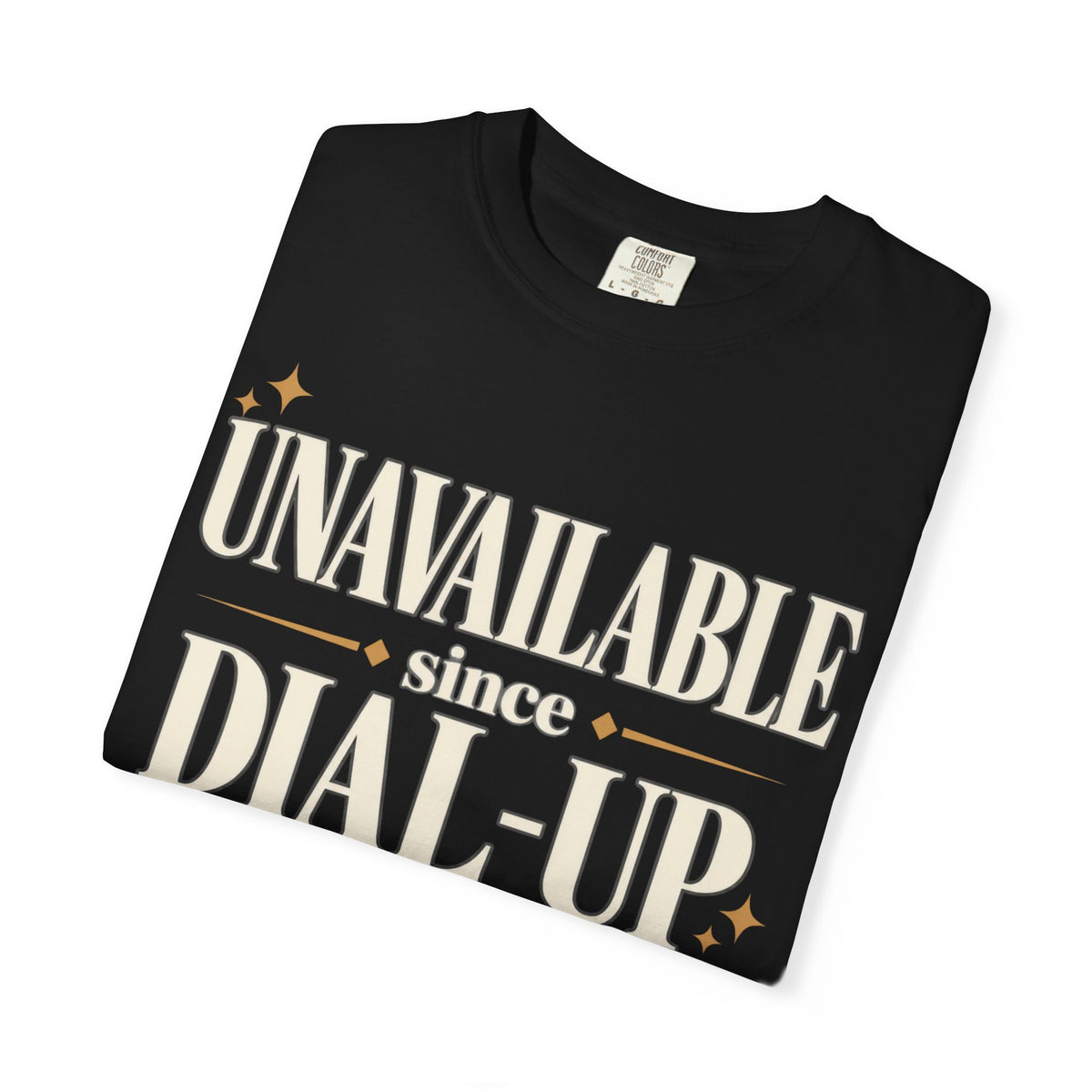 Unavailable since dial-up T-shirt