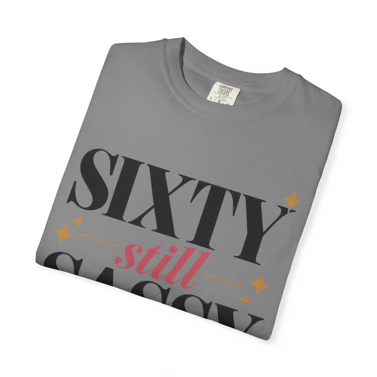 Sixty still Sassy T-shirt