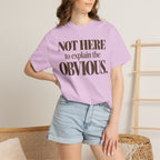 Not here to explain the obvious. T-shirt