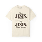 Know Jesus.  No drama.  No Jesus.  Know drama T-Shirt