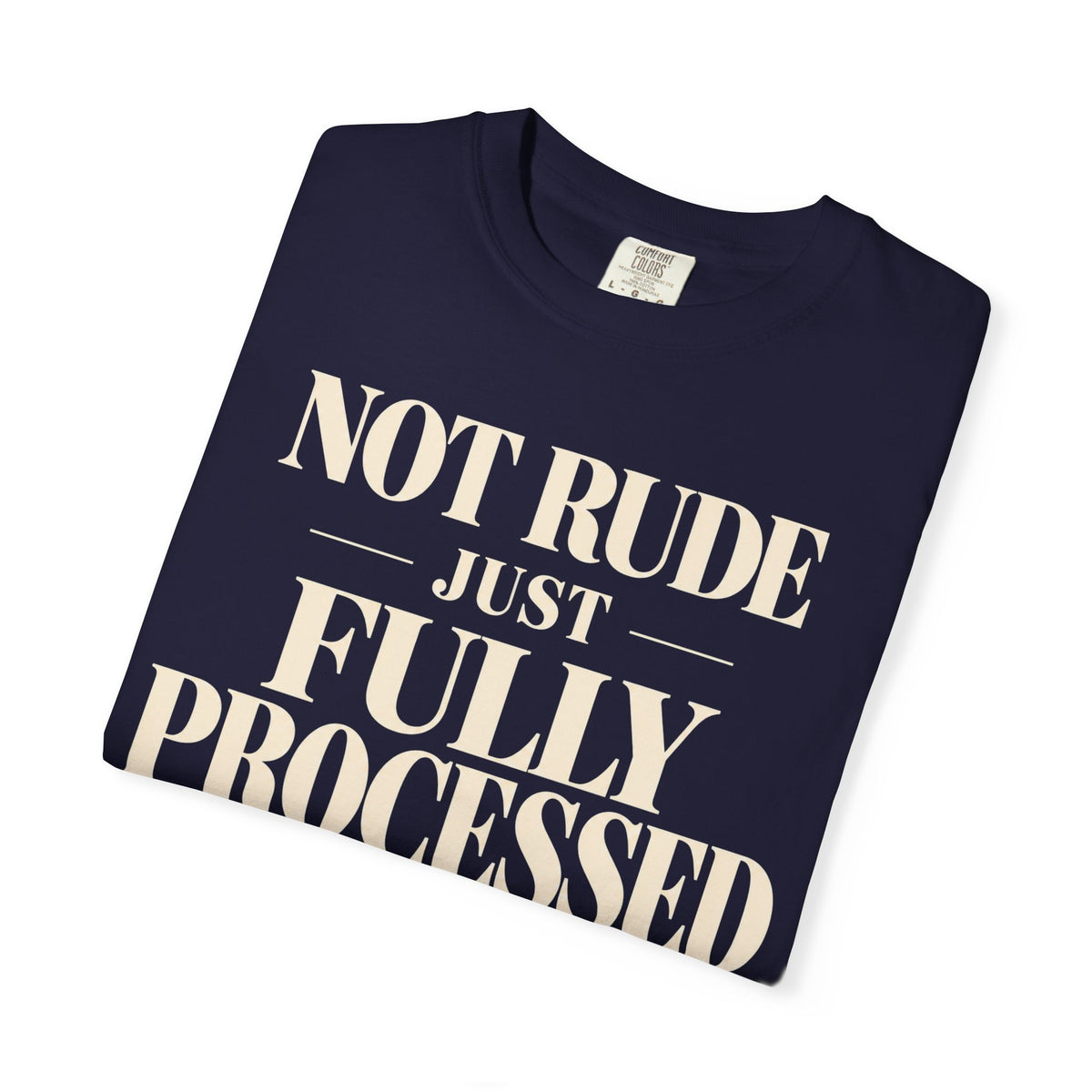 Not rude.  Just fully processed T-shirt