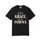 Full of grace.  Short on patience. T-shirt
