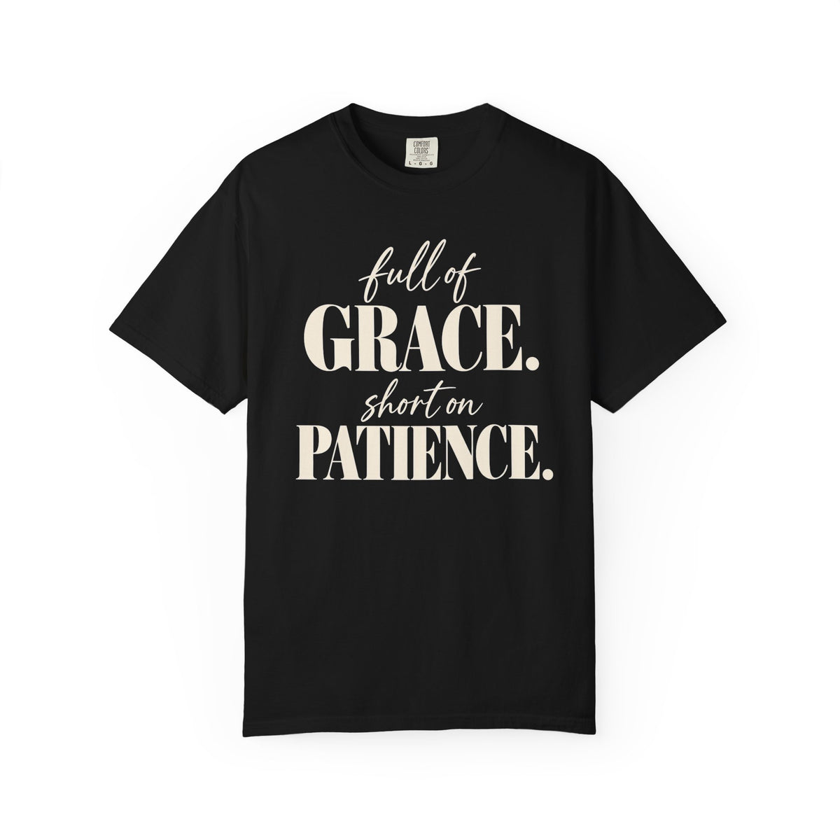 Full of grace.  Short on patience. T-shirt
