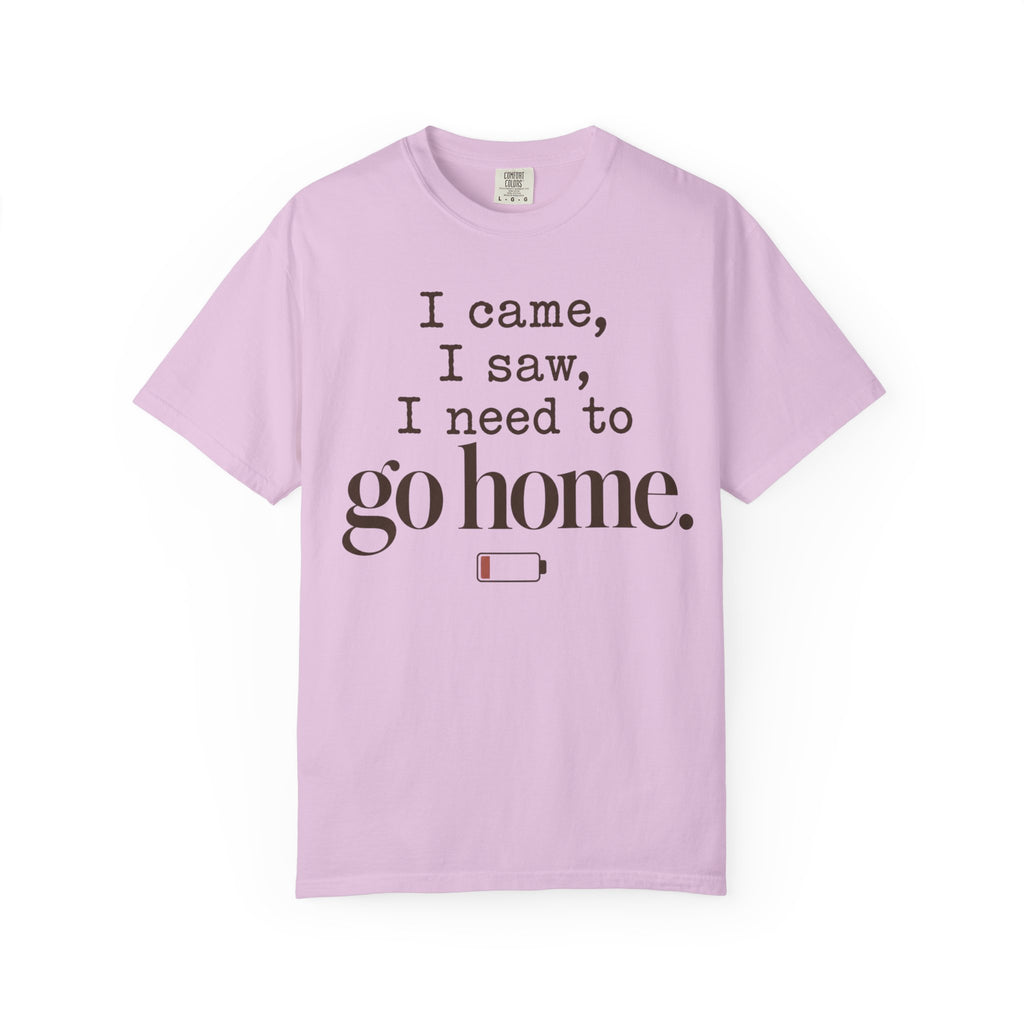I came. I saw. I need to go home. T-shirt