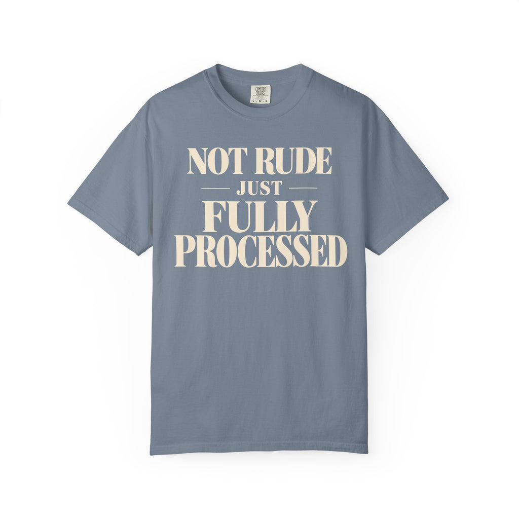 Not rude.  Just fully processed T-shirt