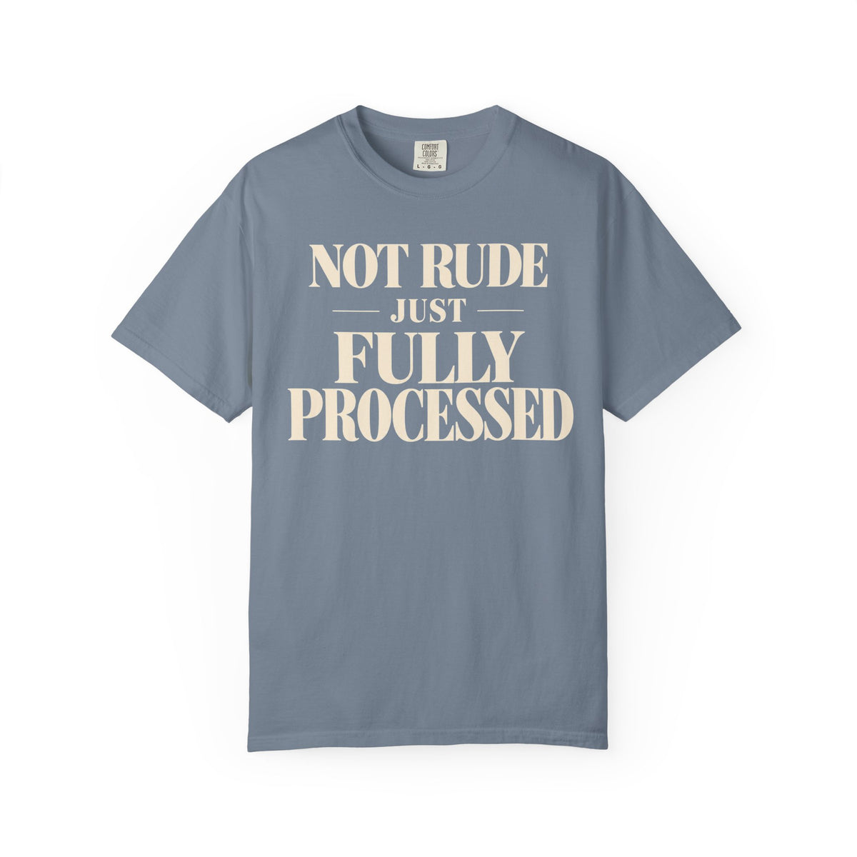 Not rude.  Just fully processed T-shirt