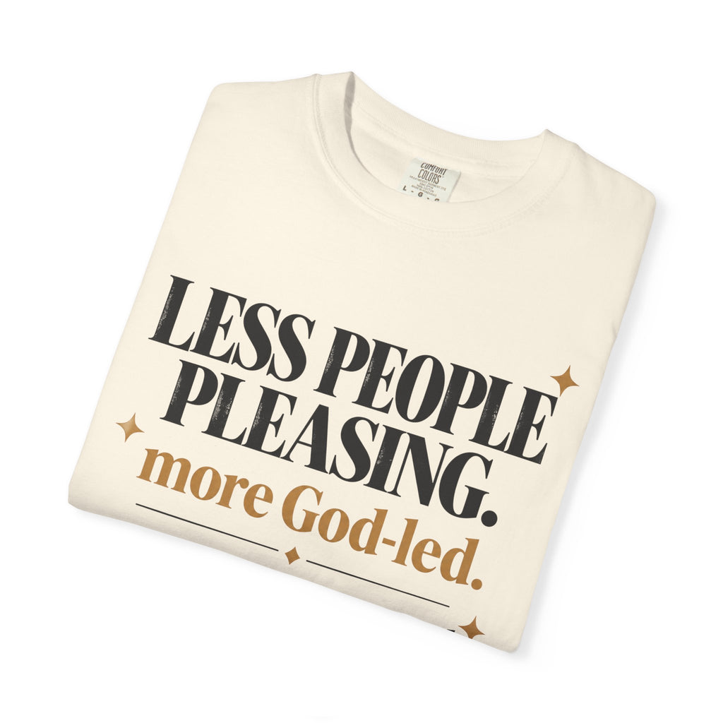 Less people pleasing - more God-led T-shirt