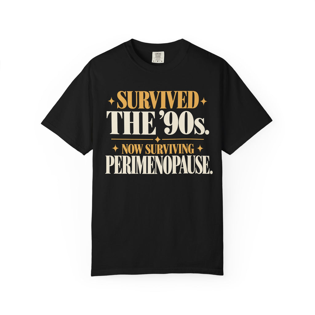 Survived the 90's.  Now surviving perimenopause T-shirt
