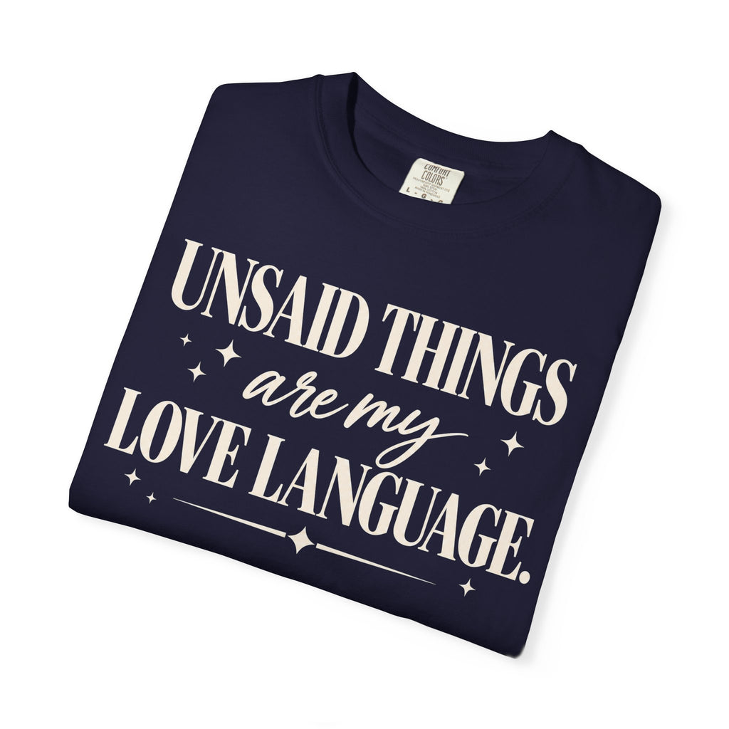 Unsaid things are my love language T-shirt