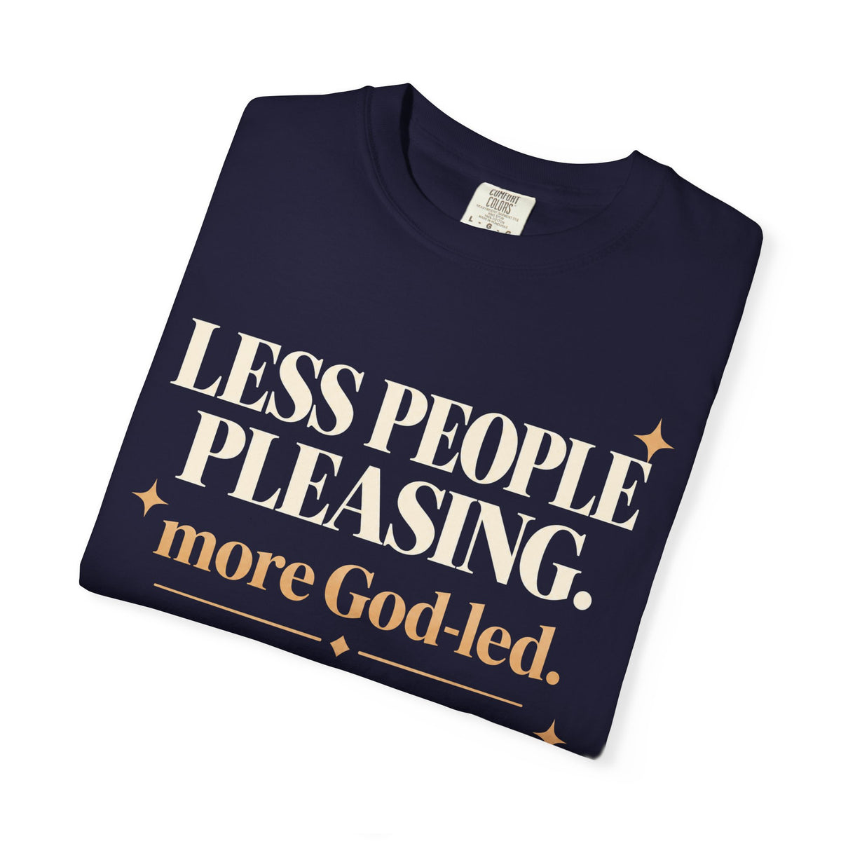 Less people pleasing - more God-led T-shirt