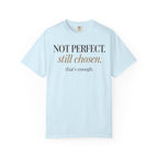 Not perfect.  Still chose.  That's enough. T-shirt
