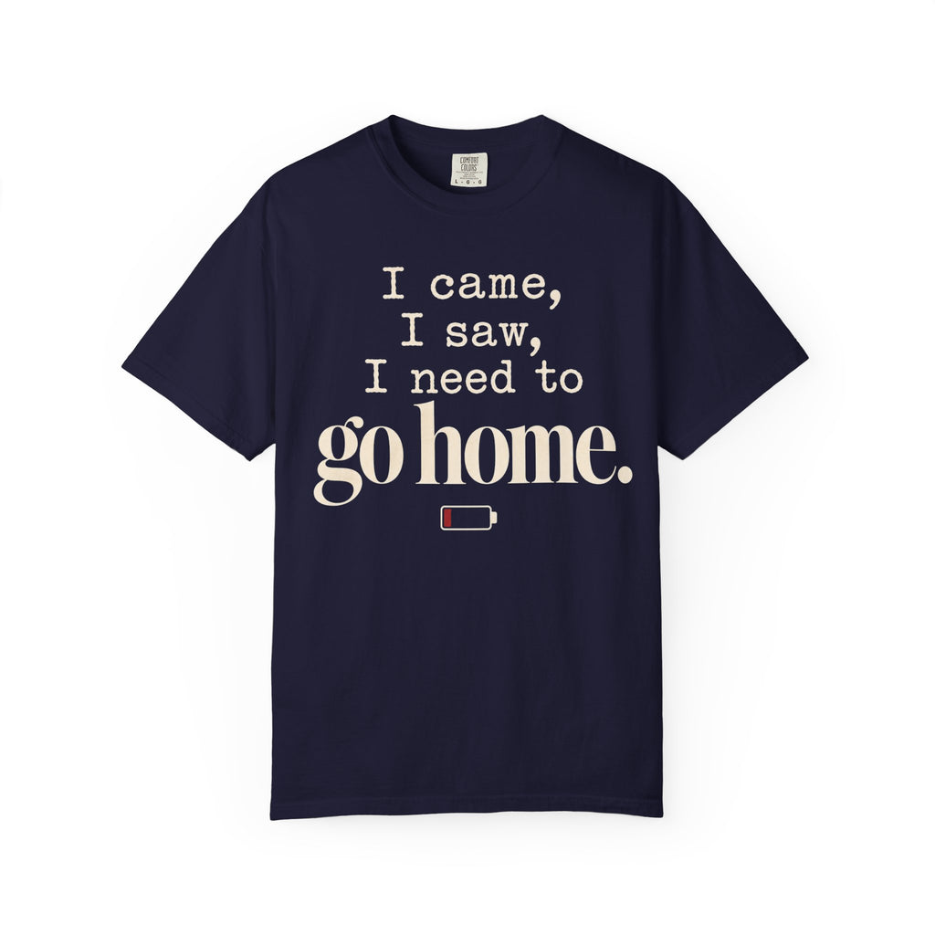 I came.  I saw.  I need to go home. T-shirt