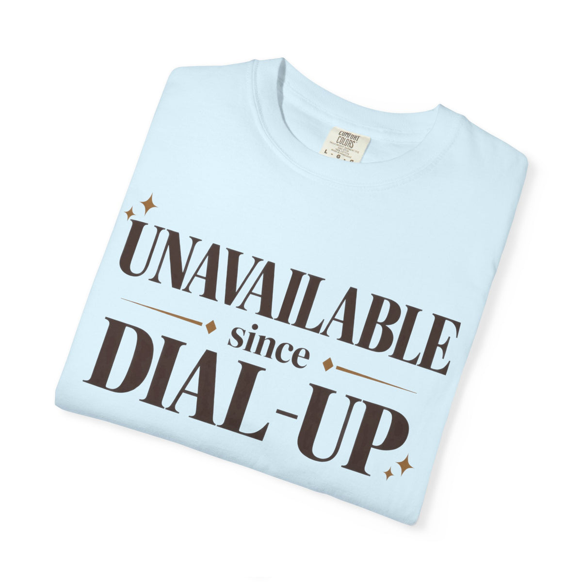 Unavailable since dial-up T-shirt