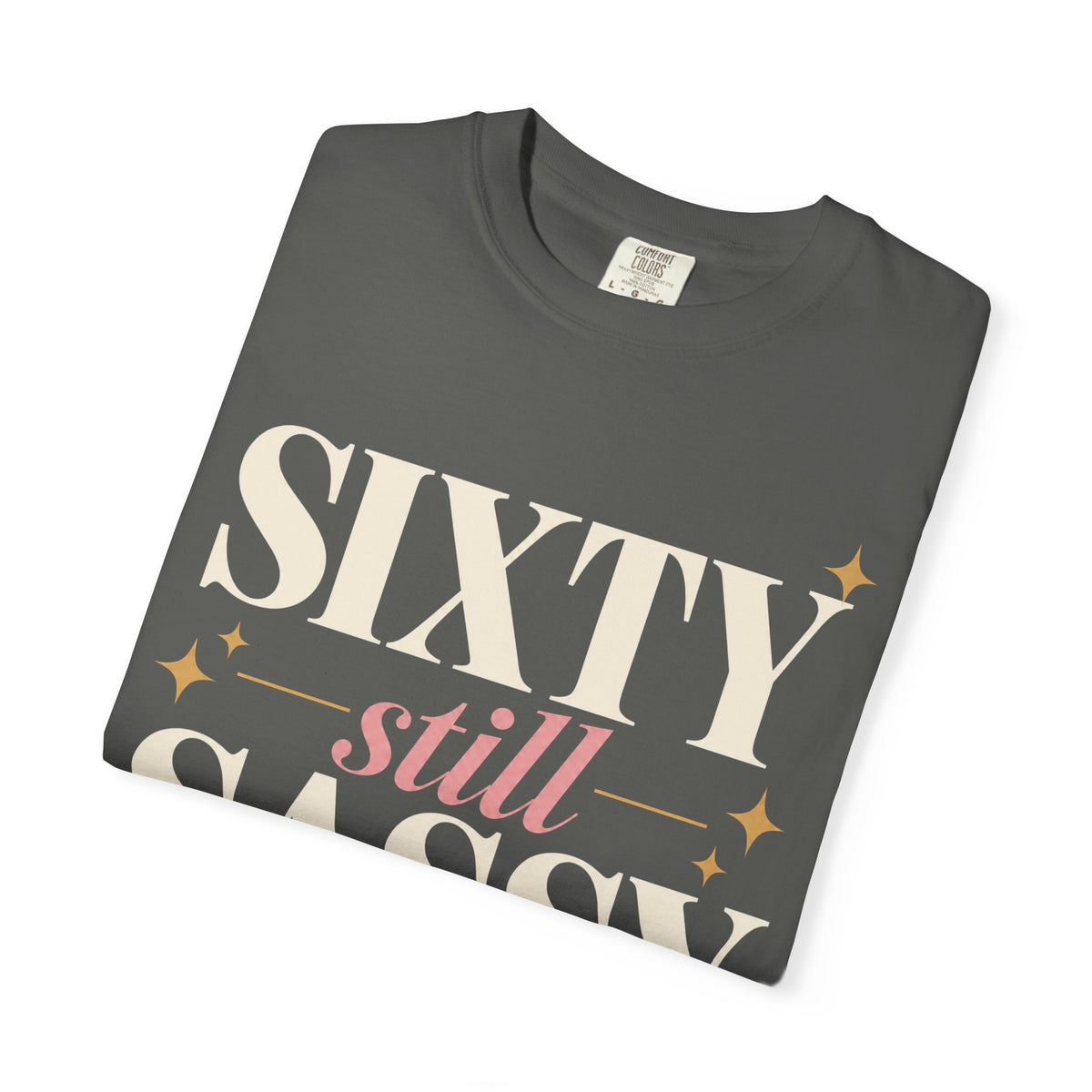 Sixty.  Still Sassy T-shirt