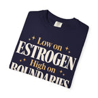 Low on estrogen.  High on boundaries T-shirt