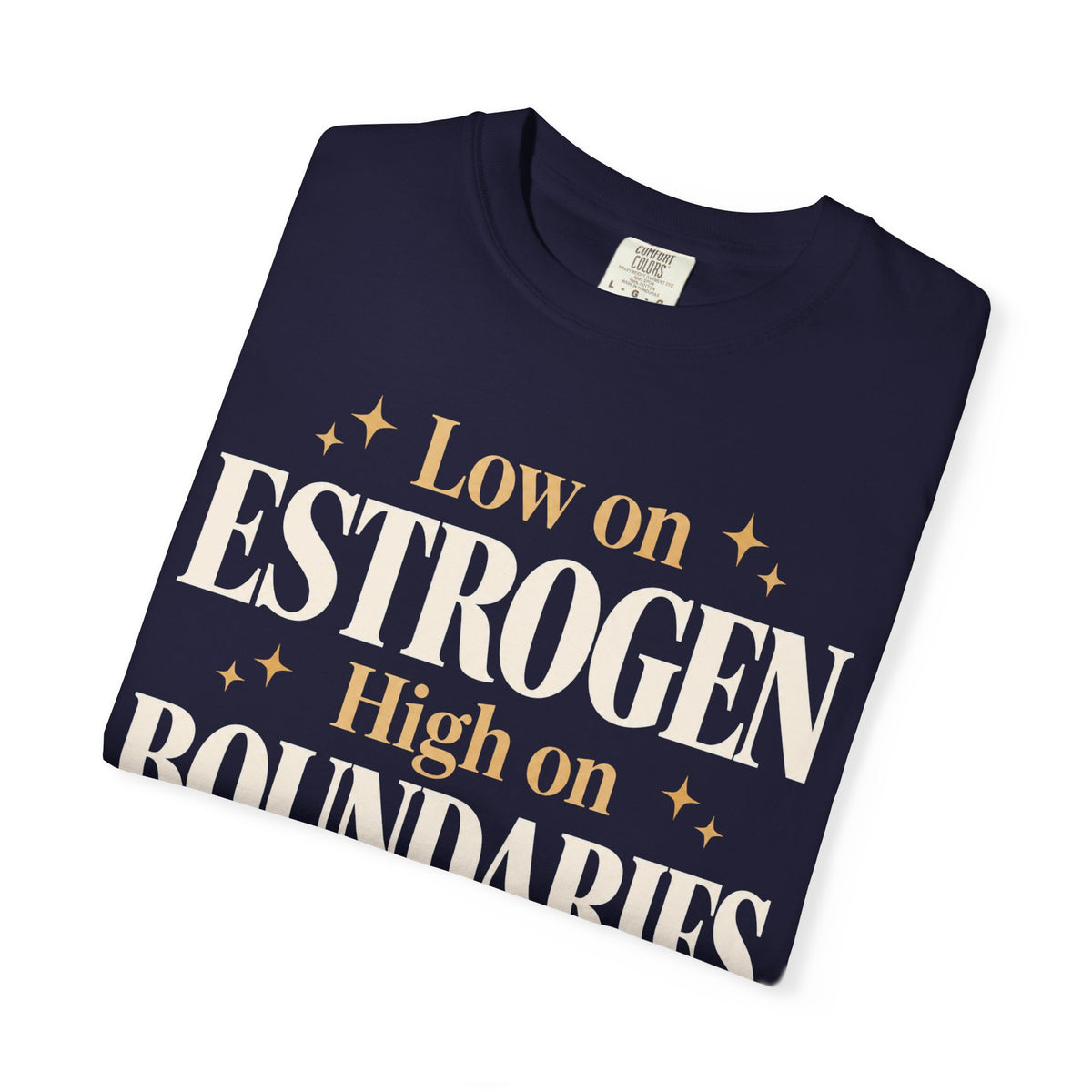 Low on estrogen.  High on boundaries T-shirt