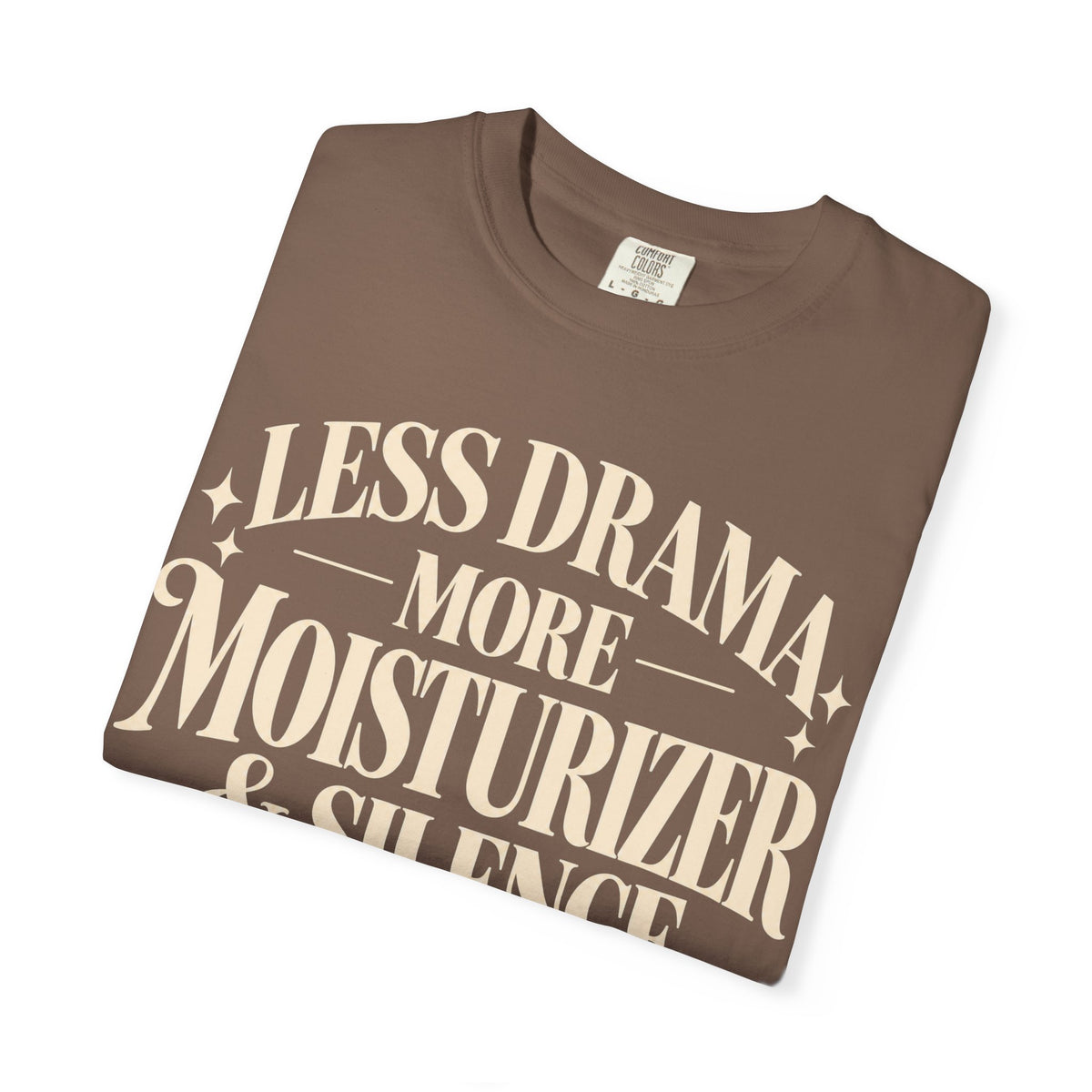 Less drama.  More moisturizer & silence T-shirt
