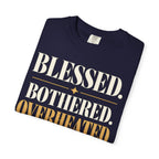 Blessed.  Bothered.  Overheated. T-shirt