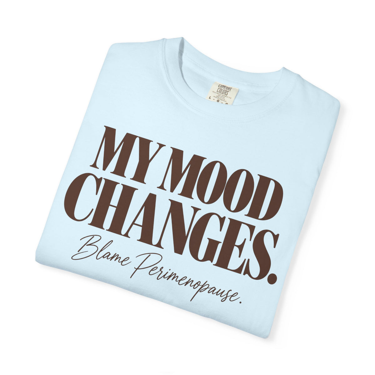 My mood changes T-shirt