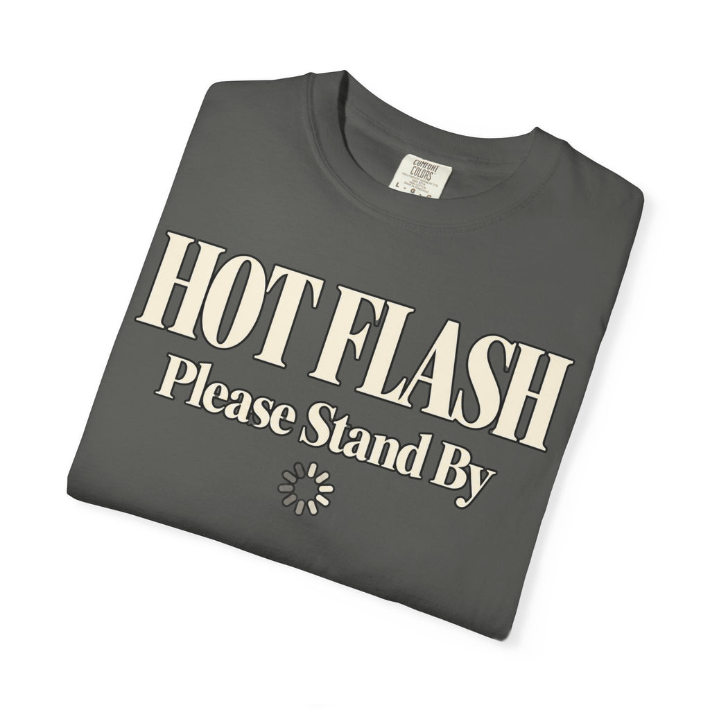 Hot Flash.  Please stand by T-shirt