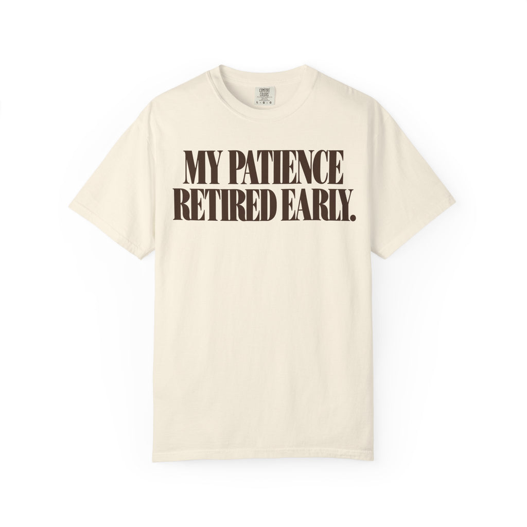 My patience retired early. T-shirt