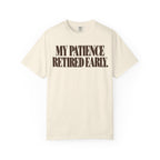 My patience retired early. T-shirt