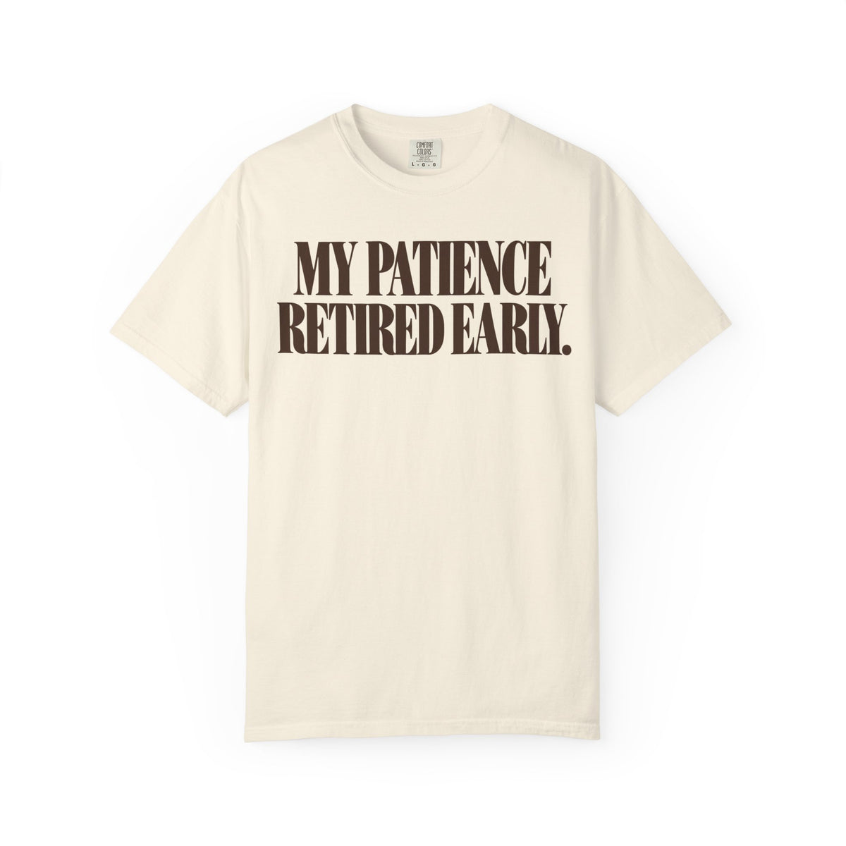 My patience retired early. T-shirt
