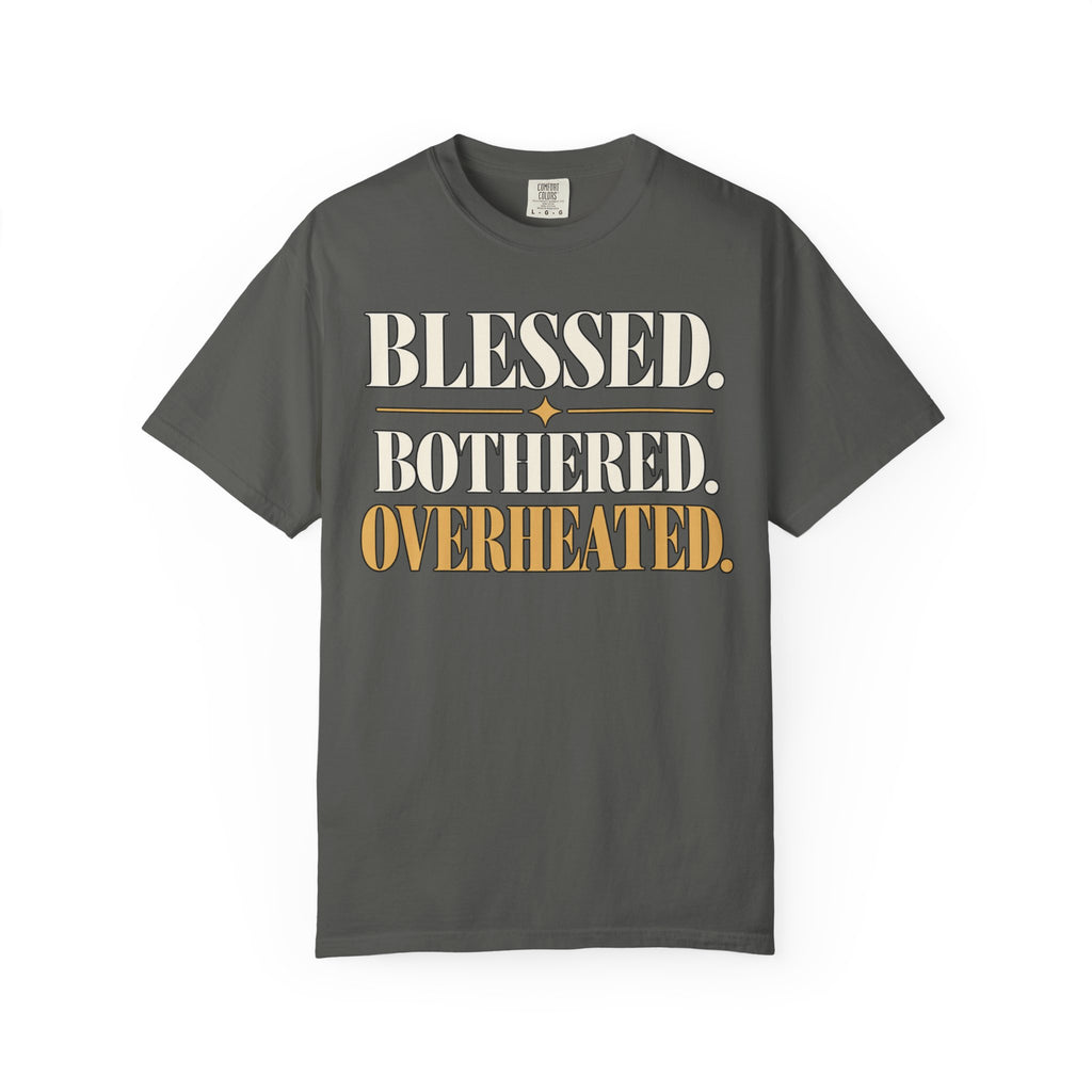 Blessed.  Bothered.  Overheated. T-shirt