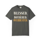 Blessed.  Bothered.  Overheated. T-shirt