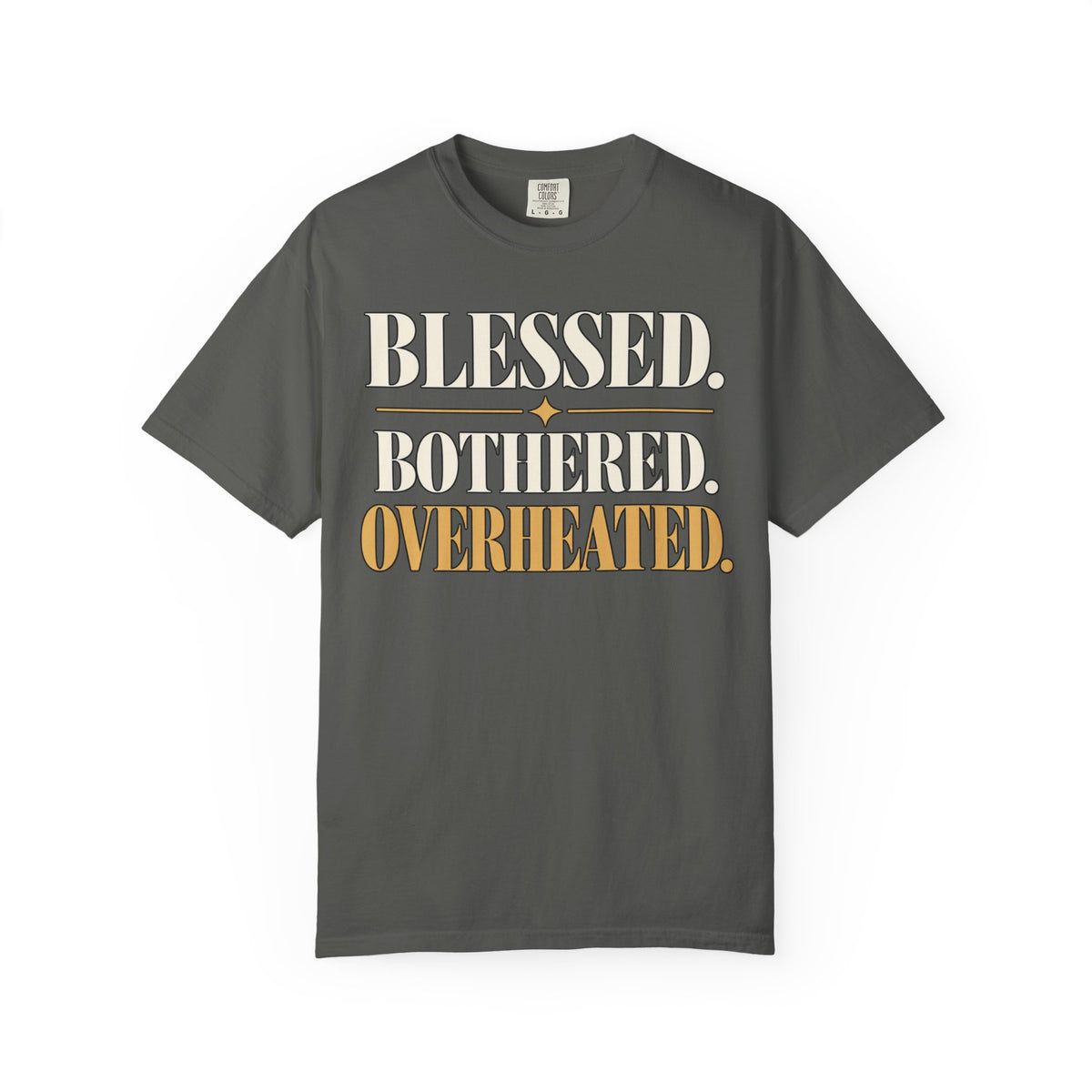 Blessed.  Bothered.  Overheated. T-shirt