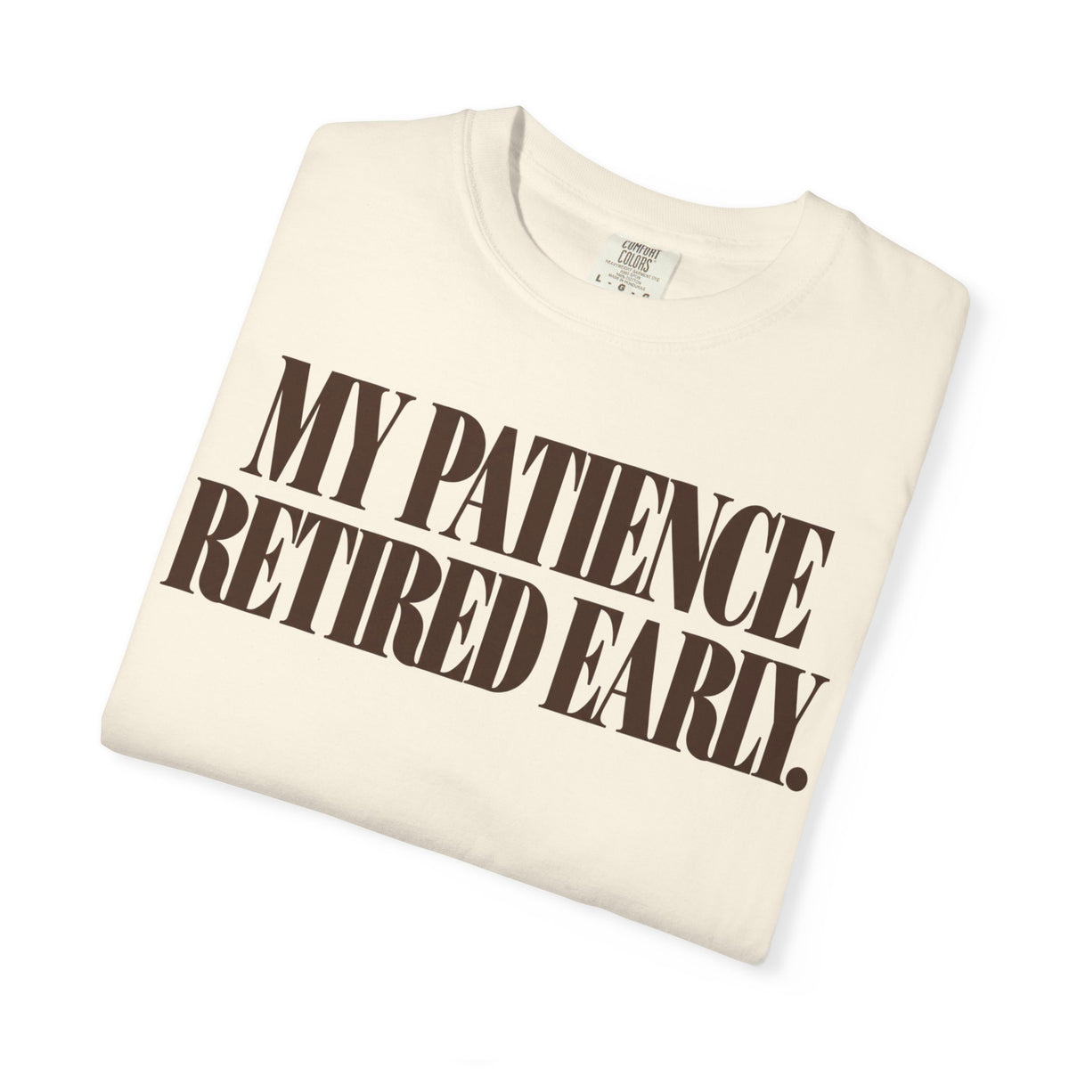 My patience retired early. T-shirt