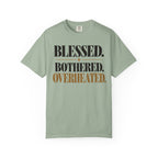Blessed. Bothered. Overheated T-shirt