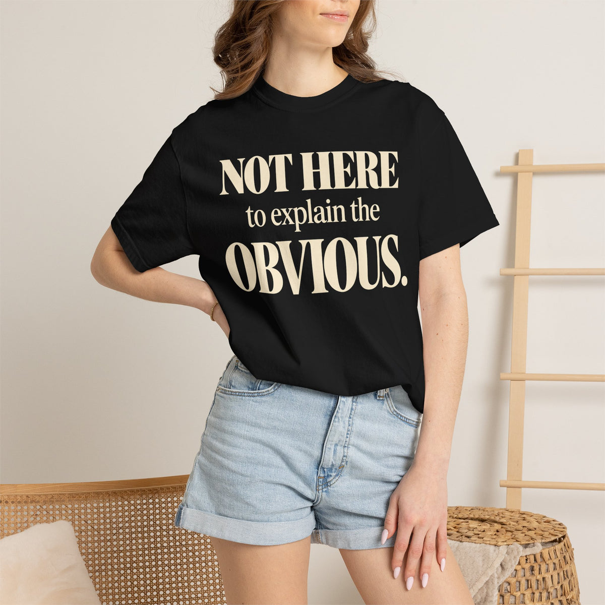Not here to explain the obvious T-shirt