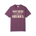 Not here to explain the obvious T-shirt